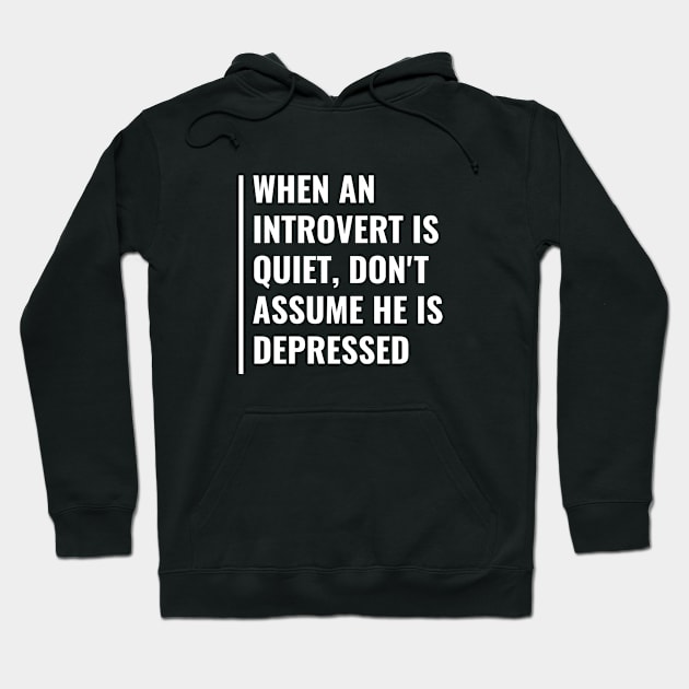 Quiet Introvert in Not Depressed. Introvert Awareness Quote Hoodie by kamodan